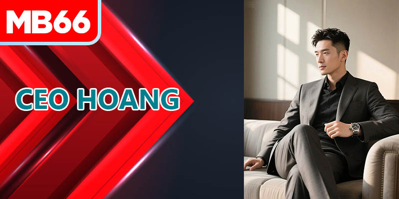 แนะนำประวัติ CEO HOANG